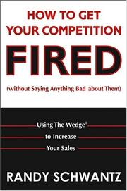 Cover of How to Get Your Competition Fired (Without Saying Anything Bad About Them) by Randy Schwantz