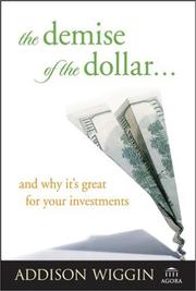 Cover of The demise of the dollar-- and why it's great for your investments by Addison Wiggin