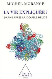 Front cover of La vie expliquée ? 50 ans après la double hélice by Michel Morange