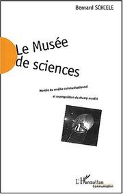Front cover of Le musee de sciences. montee du modele communicationnel et recomposition du by Bernard Schiele