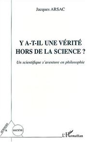 Front cover of Y a-t-il une verite hors de la science ? - un scientifique s'aventure en philosophie by Arsac Jacques