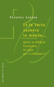 Front cover of Et la vertu sauvera le monde by Frédéric Lordon