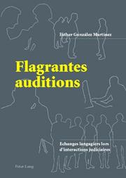 Front cover of Flagrantes auditions. Echanges langagiers lors d'interactions judiciaires by Esther Gonzalez Martinez