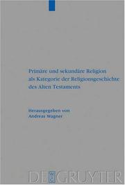 Front cover of Primare und Sekundare Religion als Kategorie der Religionsgeschichte des Alten Testaments (Beiheft Zur Zeitschrift Fur Die Alttestamentliche Wissenschaft) ... Fur Die Alttestamentliche Wissenschaft) by Andreas Wagner