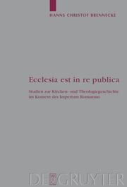 Front cover of Ecclesia est in re publica: Studien zur Kirchen- und Theologiegeschichte im Kontext des Imperium Romanum by Hanns Christof Brennecke