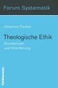 Cover of Theologische Ethik. Grundwissen und Orientierung by Johannes Fischer
