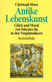 Cover of Antike Lebenskunst. Glück und Moral von Sokrates bis zu den Neuplatonikern by Christoph Horn