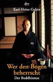 Front cover of Wer den Bogen beherrscht. Der Buddhismus by Karl-Heinz Golzio