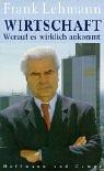 Front cover of Wirtschaft. Worauf es wirklich ankommt by Frank Lehmann