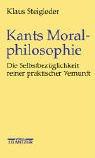 Cover of Kants Moralphilosophie. Die Selbstbezüglichkeit reiner praktischer Vernunft by Klaus Steigleder