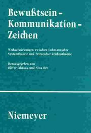 Cover of Bewusstsein - Kommunikation - Zeichen: Wechselwirkungen zwischen Luhmannscher Systemtheorie und Peircescher Zeichentheorie by Oliver Jahraus