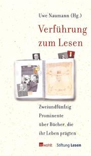 Front cover of Verführung zum Lesen. Fünfzig Prominente über Bücher, die ihr Leben prägten by Uwe Naumann