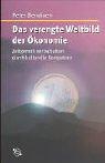 Front cover of Das verengte Weltbild der Ökonomie. Zeitgemäß wirtschaften durch kulturelle Kompetenz by Peter Bendixen