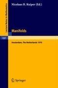 Front cover of MANIFOLDS - AMSTERDAM 1970 [LECTURE NOTES IN MATHEMATICS, A COLLECTION OF INOFMRAL REPORTS AND SEMINARS, 197]; PROCEEDINGS OF THE NUFIC SUMMER SCHOOL ON MANIFOLDS by Nicolaas H., ed,; Dold, A; and B. Eckmann, series eds. Kuiper