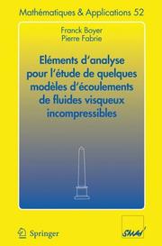 Front cover of Eléments d'analyse pour l'étude de quelques modèles d'écoulements de fluides visqueux incompressibles (Mathématiques et Applications) by Franck Boyer