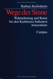 Front cover of Wege der Sinne. Wahrnehmung und Kunst bei den Kashinawa- Indianern Amazoniens by Barbara Keifenheim