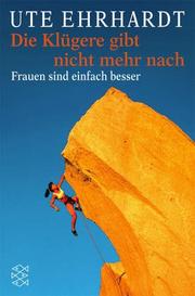 Front cover of Die Klügere gibt nicht mehr nach. Frauen sind einfach besser by Ute Ehrhardt