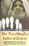 Front cover of Die Wurzeln des Antisemitismus: Judenfeindschaft in der Antike, im fr uhen Christentum und im Koran by Carsten P. Thiede