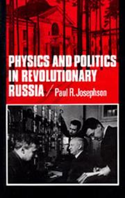 Front cover of Physics and politics in revolutionary Russia by Paul R. Josephson