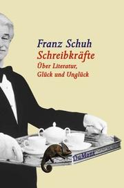 Cover of Schreibkräfte. Über Literatur, Glück und Unglück by Franz Schuh