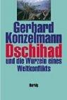 Front cover of Dschihad Und Die Wurzeln Eines Weltkonflikts by Gerhard Konzelmann