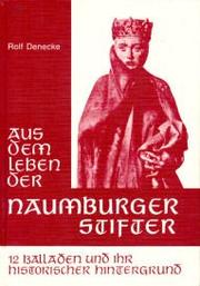 Front cover of Aus dem Leben der Naumburger Stifter. 12 Balladen und ihr historischer Hintergrund by Rolf Denecke