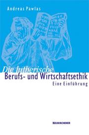 Front cover of Die lutherische Berufs- und Wirtschaftsethik by Andreas Pawlas