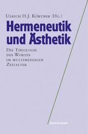 Cover of Hermeneutik und Ästhetik. Die Theologie des Wortes im multimedialen Zeitalter by Ulrich H. J. Körtner