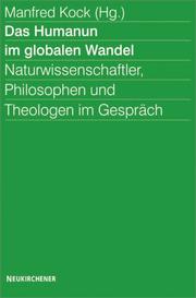 Front cover of Das Humanum im globalen Wandel. Naturwissenschaftler, Philosophen und Theologen im Gespräch by Manfred. Kock