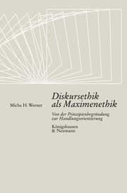 Front cover of Diskursethik als Maximenethik. Von der Prinzipienbegründung zur Handlungsorientierung by Micha H. Werner