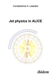 Front cover of Jet physics in ALICE by Constantinos A. Loizides