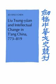 Front cover of Liu Tsung-yüan and Intellectual Change in T'ang China, 773819 (Cambridge Studies in Chinese History, Literature and Institutions) by Jo-Shui Chen
