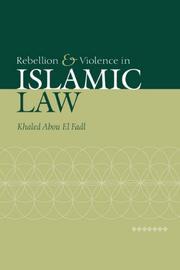 Front cover of Rebellion and Violence in Islamic Law by Khaled Abou El Fadl