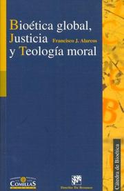 Front cover of Bioetica Global, Justicia y Teologia Moral (Publicaciones de la Catedra de Bioetica) by Francisco J. Alarcos