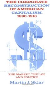 Cover of The corporate reconstruction of American capitalism, 1890-1916 by Martin J. Sklar
