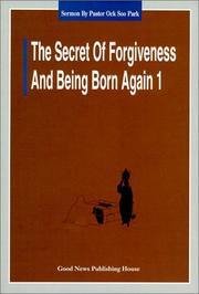 Front cover of The secret of forgiveness and being born again by Pastor Ock Soo Park