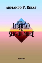 Front cover of Entre LA Libertad Y LA Servidumbre by Armando P. Ribas