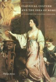 Front cover of Classical culture and the idea of Rome in eighteenth-century England by Philip J. Ayres