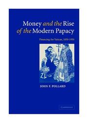 Front cover of Money and the Rise of the Modern Papacy by John F. Pollard