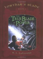 Front cover of The True Blade of Power (Lowthar's Blade # 3) (Lowthar's Blade Trilogy) by R. L. LaFevers