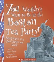 Cover of You Wouldn't Want to Be at the Boston Tea Party! by Peter Cook