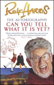 Front cover of Can You Tell What It Is Yet? by Rolf Harris