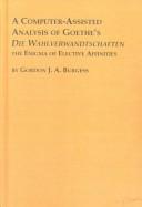Front cover of A computer-assisted analysis of Goethe's Die Wahlverwandtschaften by Gordon J. A. Burgess