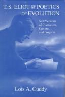 Front cover of T.S. Eliot and the poetics of evolution by Lois A. Cuddy