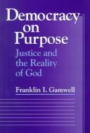 Cover of Democracy on purpose by Franklin I. Gamwell