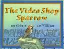Front cover of The video shop sparrow by Joy Cowley