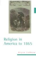 Front cover of Religion in America to 1865 by Bryan F. LeBeau