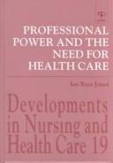 Front cover of Professional power and the need for health care by Ian Rees Jones