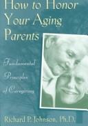 Cover of How to honor your aging parents by Richard P. Johnson