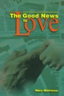 Front cover of The good news is love by Mary Marrocco
